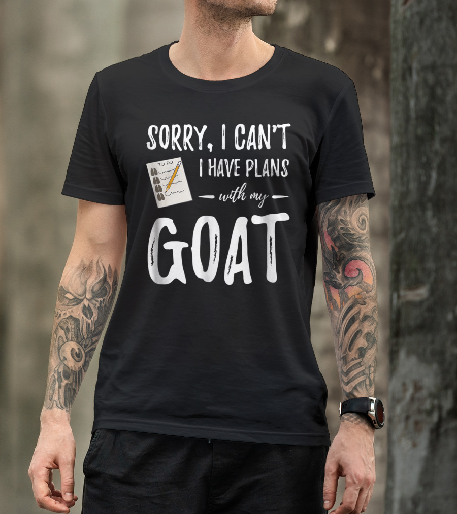 Sorry I Can't I Have Plans With My Goat Funny Goat Mom Lover T-Shirt