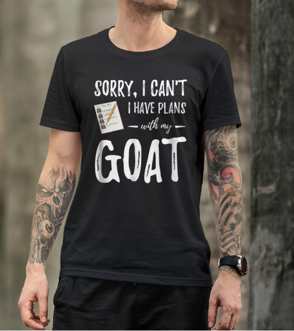 Sorry I Can't I Have Plans With My Goat Funny Goat Mom Lover T-Shirt