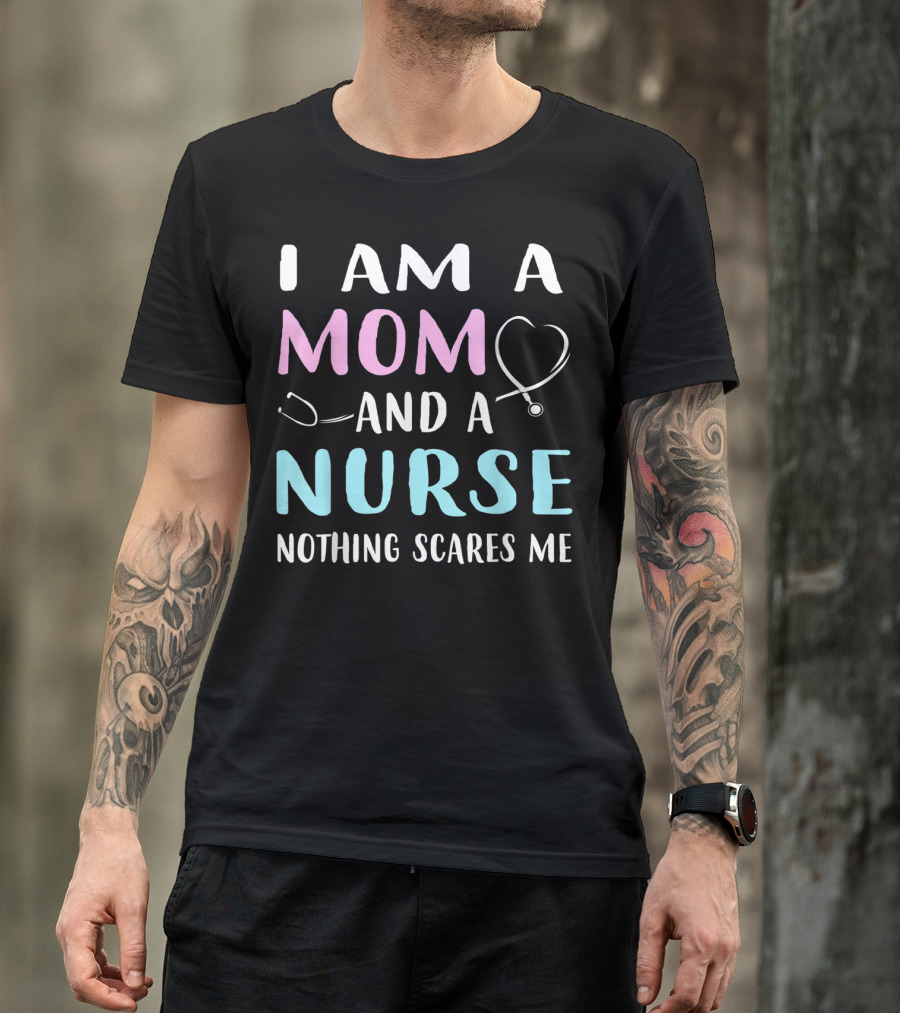 I Am A Mom And A Nurse Nothing Scares Me Humor2 Stethoscope T-Shirt