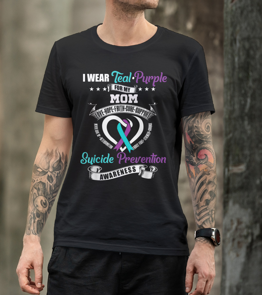 I Wear Teal Purple For My Mom Love Hope Faith Cure Support Suicide Prevention Awareness T-Shirt