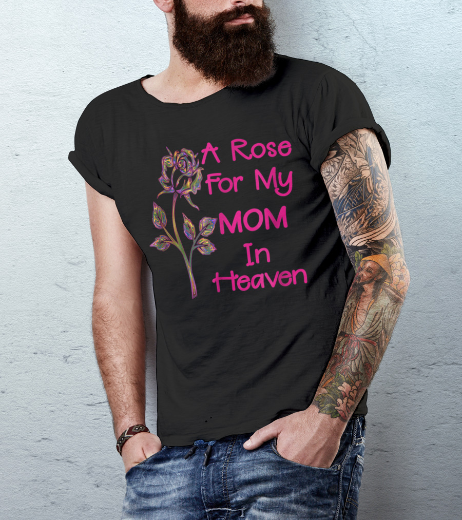 A Rose For My Mom In Heaven T-Shirt