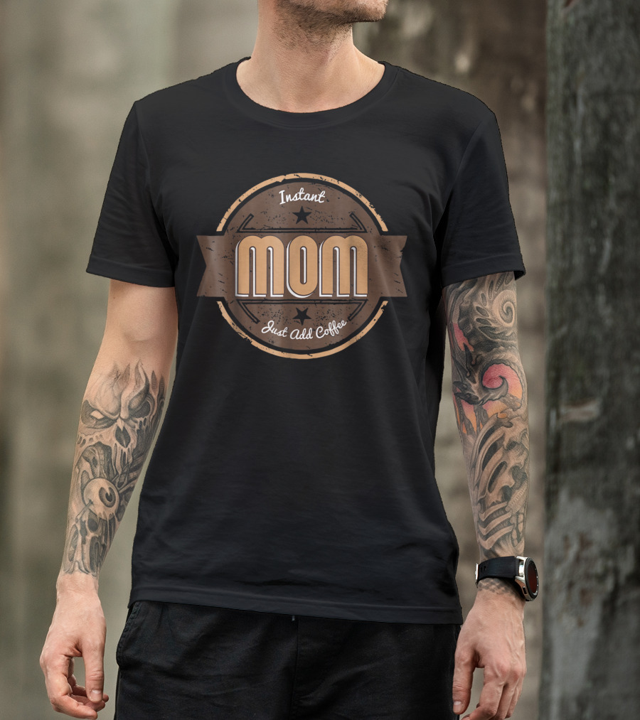 Instant Mom Just Add Coffee Retro Badge T-Shirt