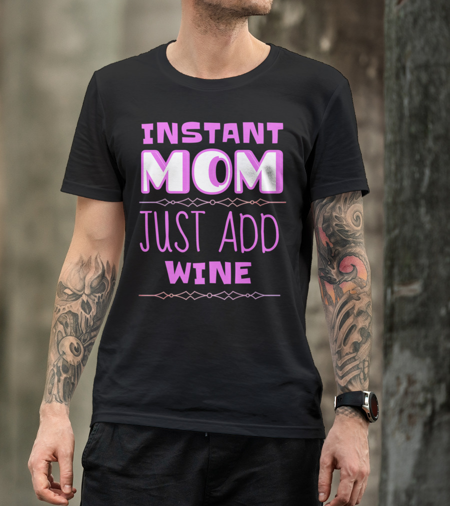 Instant Mom Just Add Wine Funny Mother Mother's Day T-Shirt