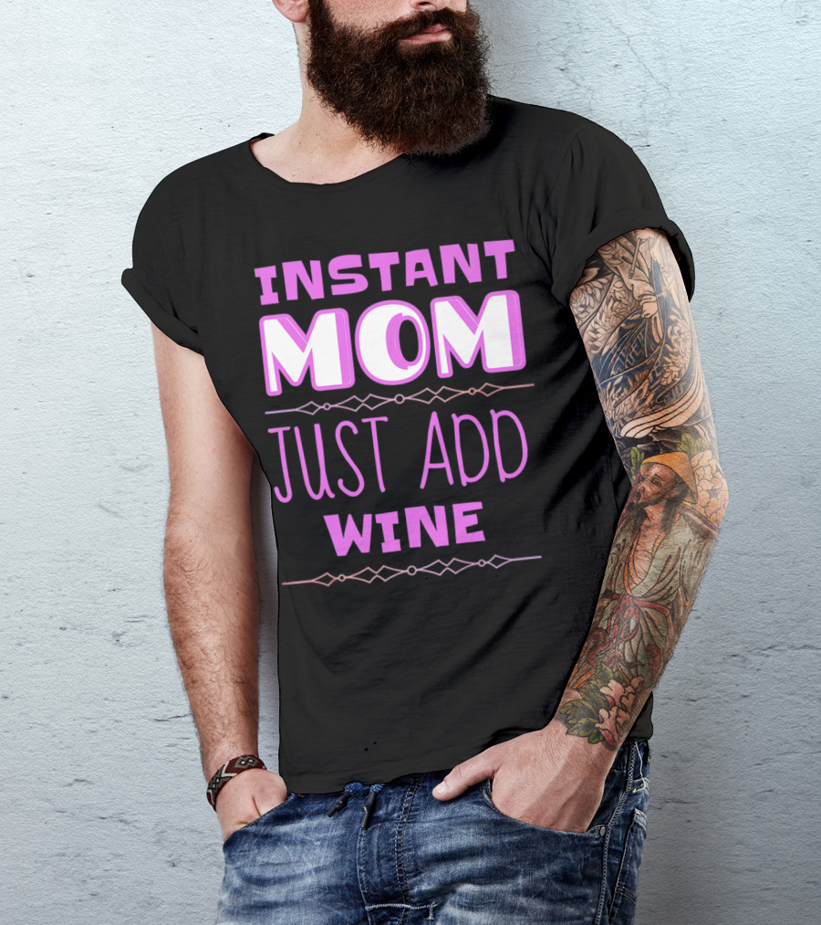 Instant Mom Just Add Wine Funny Mother Mother's Day T-Shirt