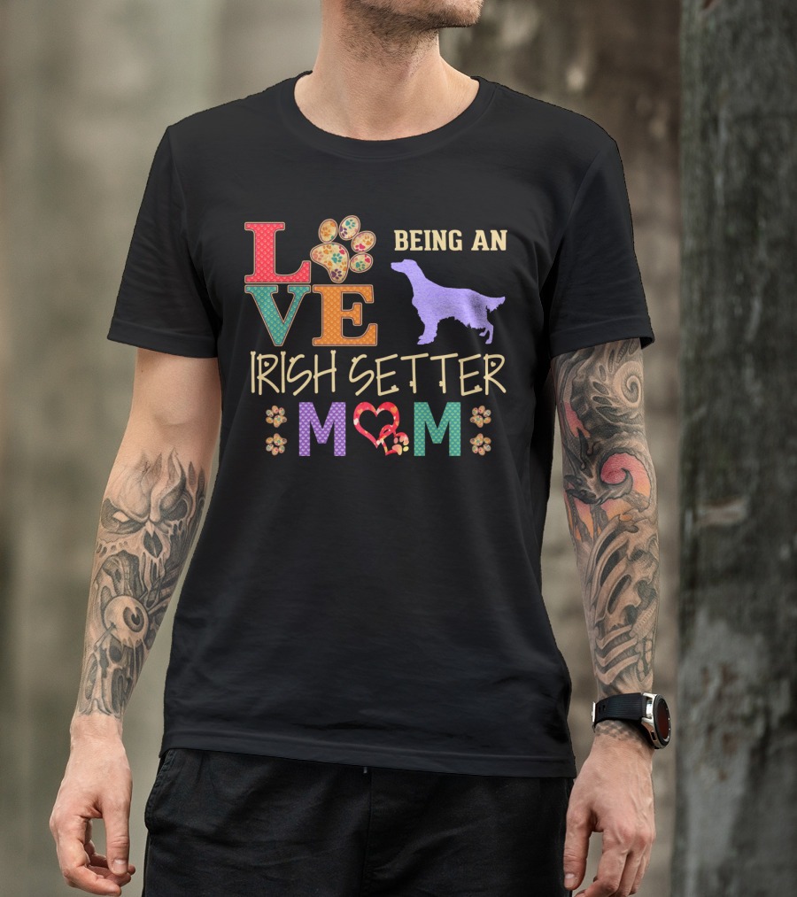 Love Being An Irish Setter Mom T-Shirt