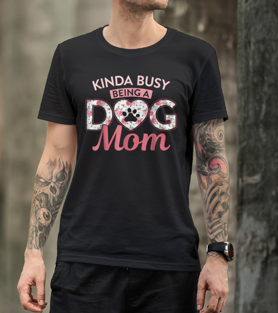 Kinda Busy Being A Dog Mom Floral Paw Print Heart T-Shirt