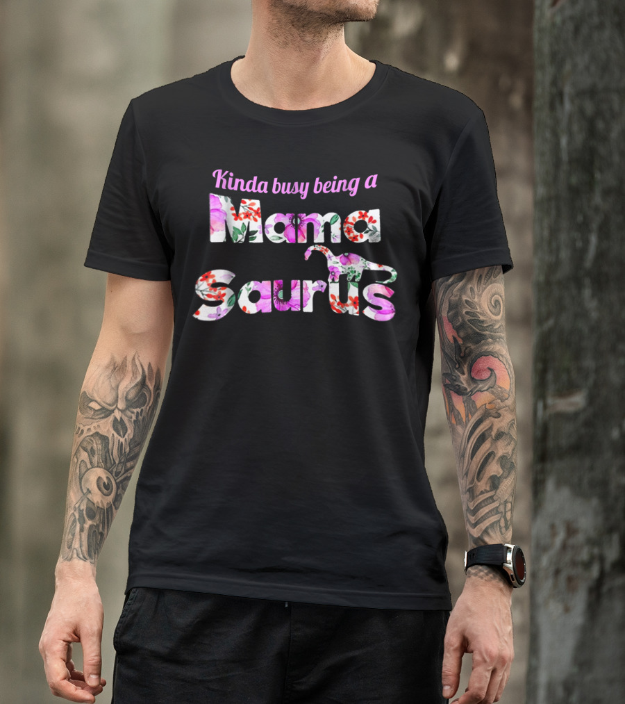 Kinda Busy Being A Mama Saurus Floral Dinosaur T-Shirt