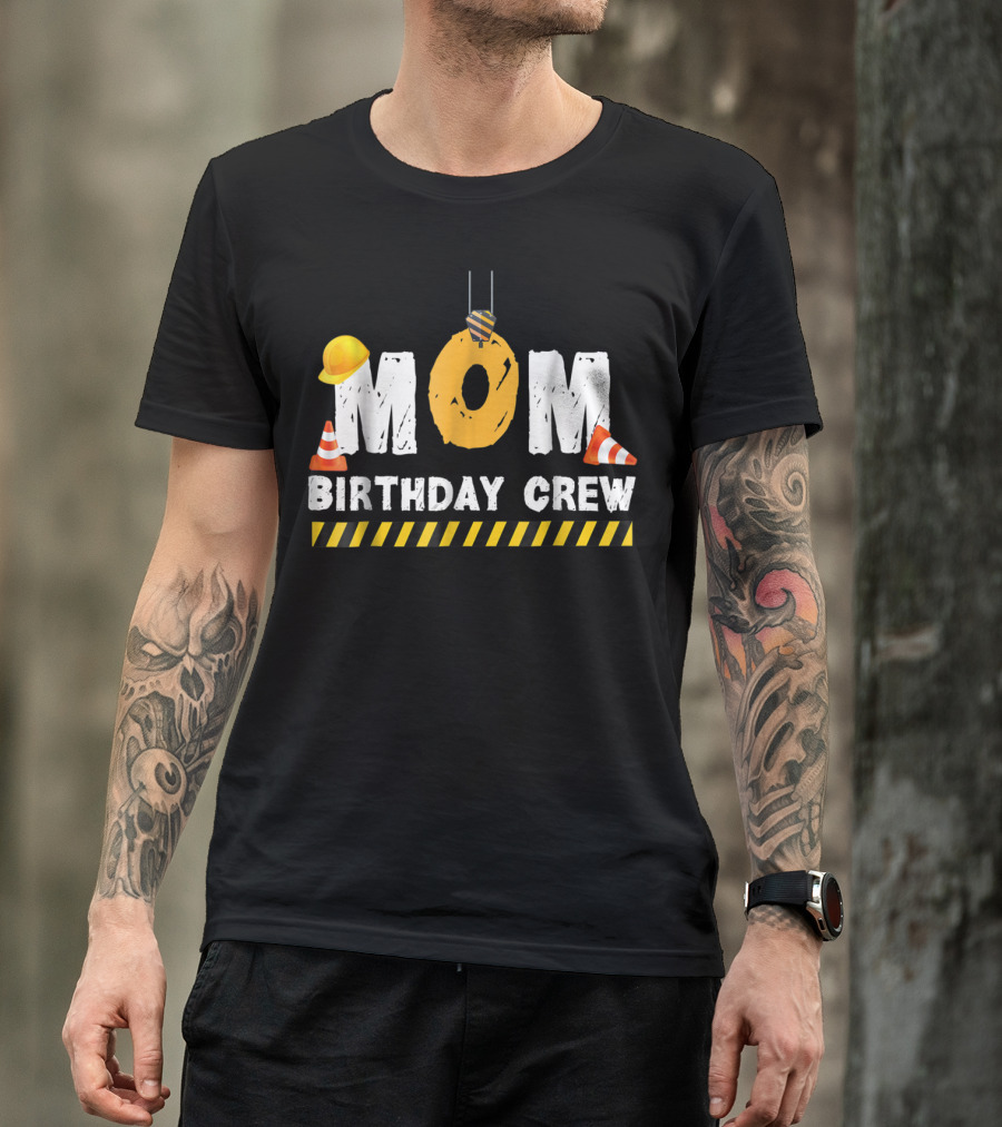 Mom Birthday Crew Construction Theme With Hard Hats And Traffic Cones T-Shirt