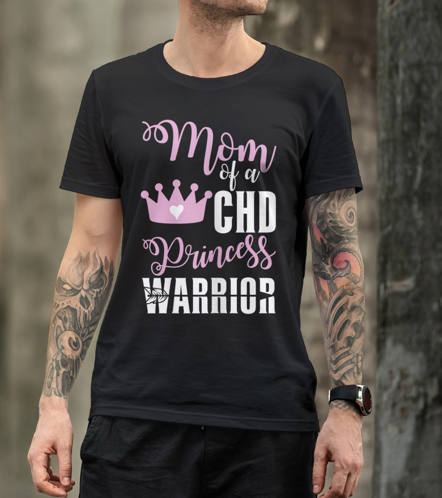 Mom Of A CHD Princess Warrior CHD Awareness T-Shirt