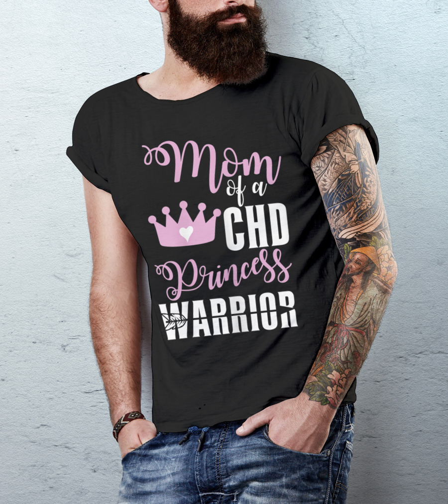 Mom Of A CHD Princess Warrior CHD Awareness T-Shirt