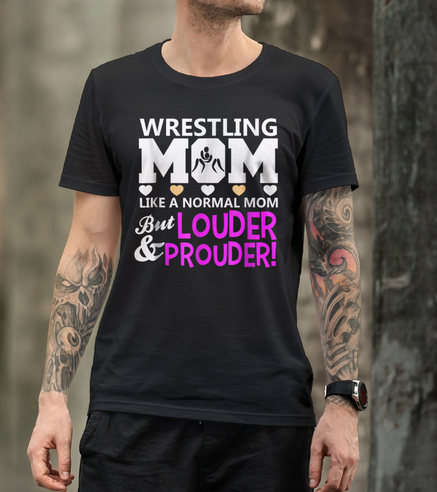 Wrestling Mom Like A Normal Mom But Louder And Prouder T-Shirt
