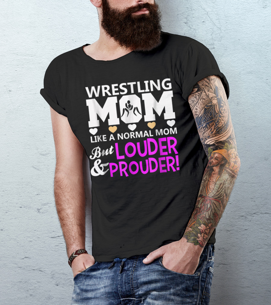 Wrestling Mom Like A Normal Mom But Louder And Prouder T-Shirt