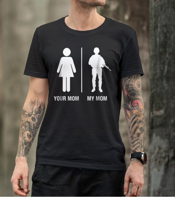 Your Mom My Mom Funny Soldier Military Mother T-Shirt