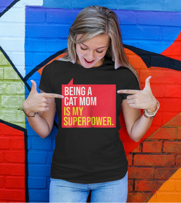 Being A Cat Mom Is My Superpower T-Shirt