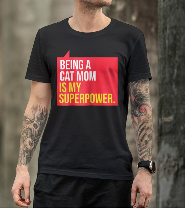 Being A Cat Mom Is My Superpower T-Shirt