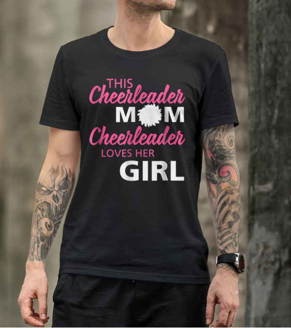 THIS CHEERLEADER MOM CHEERLEADER LOVES HER GIRL T-Shirt