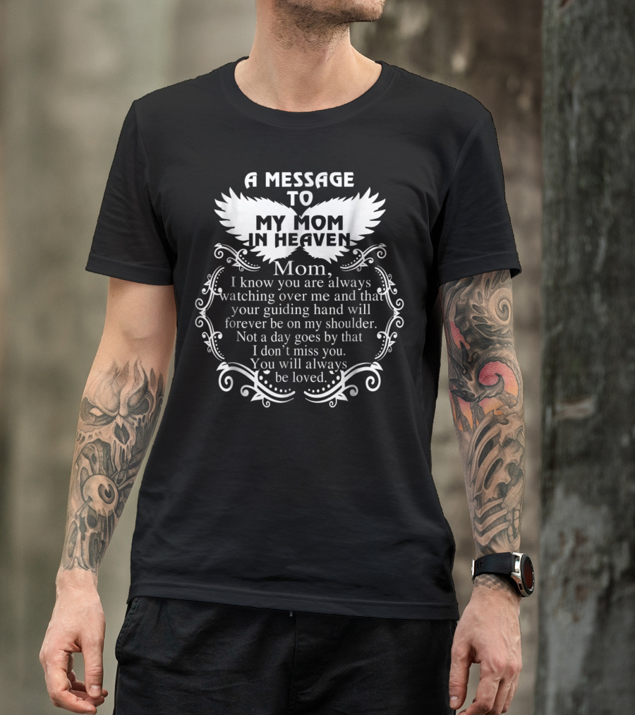 A Message To My Mom In Heaven Missing You Always Loved T-Shirt