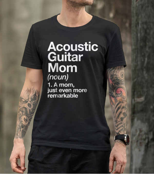 Acoustic Guitar Mom Definition Noun Funny Musician Remarkable Mom T-Shirt