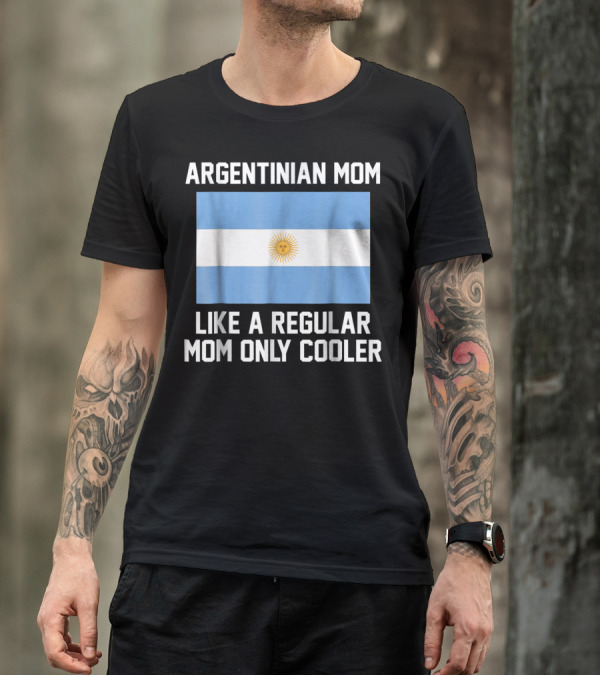 ARGENTINIAN MOM LIKE A REGULAR MOM ONLY COOLER T-Shirt