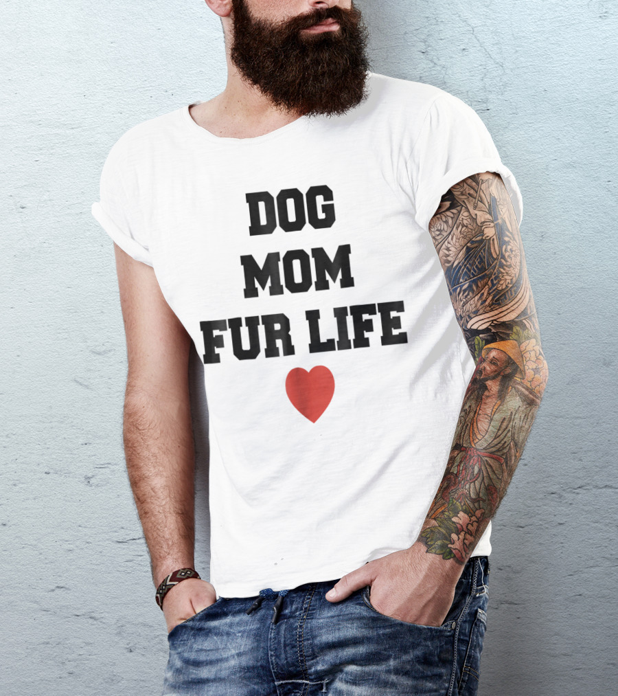 Dog Mom Fur Life Heart Funny For Dog Lovers98 T-Shirt