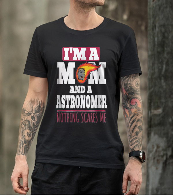 I'm A Mom And An Astronomer Nothing Scares Me Meteor Sketch T-Shirt