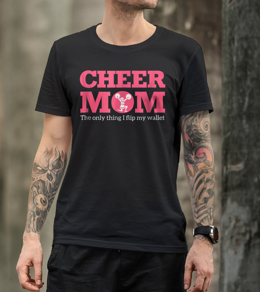 Cheer Mom The Only Thing I Flip Is My Wallet T-Shirt