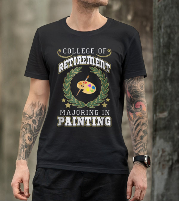 COLLEGE OF RETIREMENT MAJORING IN PAINTING T-Shirt