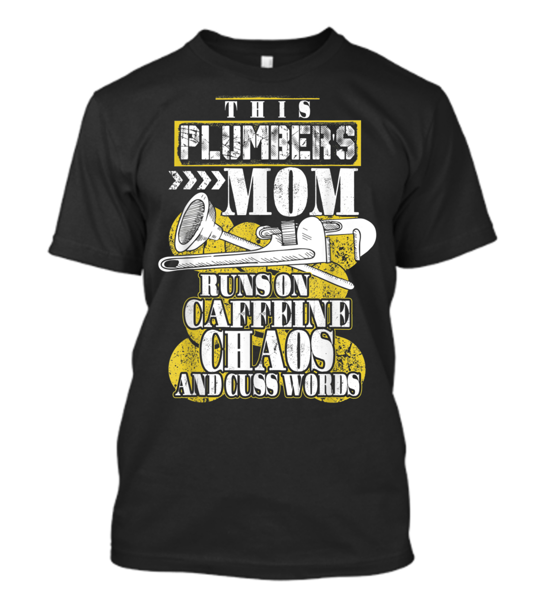 THIS PLUMBERS MOM RUNS ON CAFFEINE CHAOS AND CUSS WORDS T-Shirt