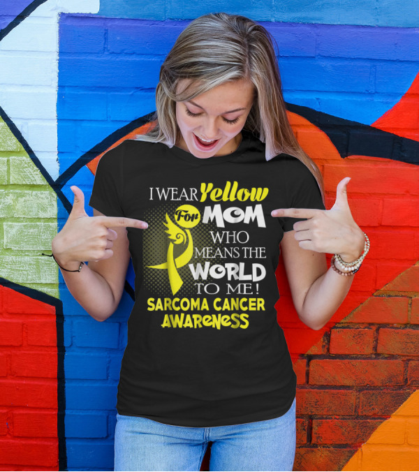 I Wear Yellow For Mom Who Means The World To Me Sarcoma Cancer Awareness T-Shirt