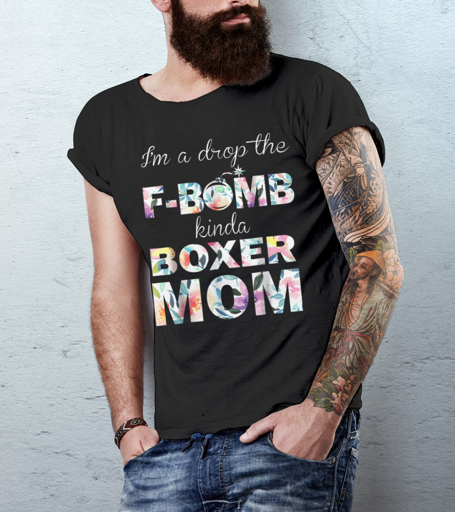 I'm A Drop The F-Bomb Kinda Boxer Mom T-Shirt