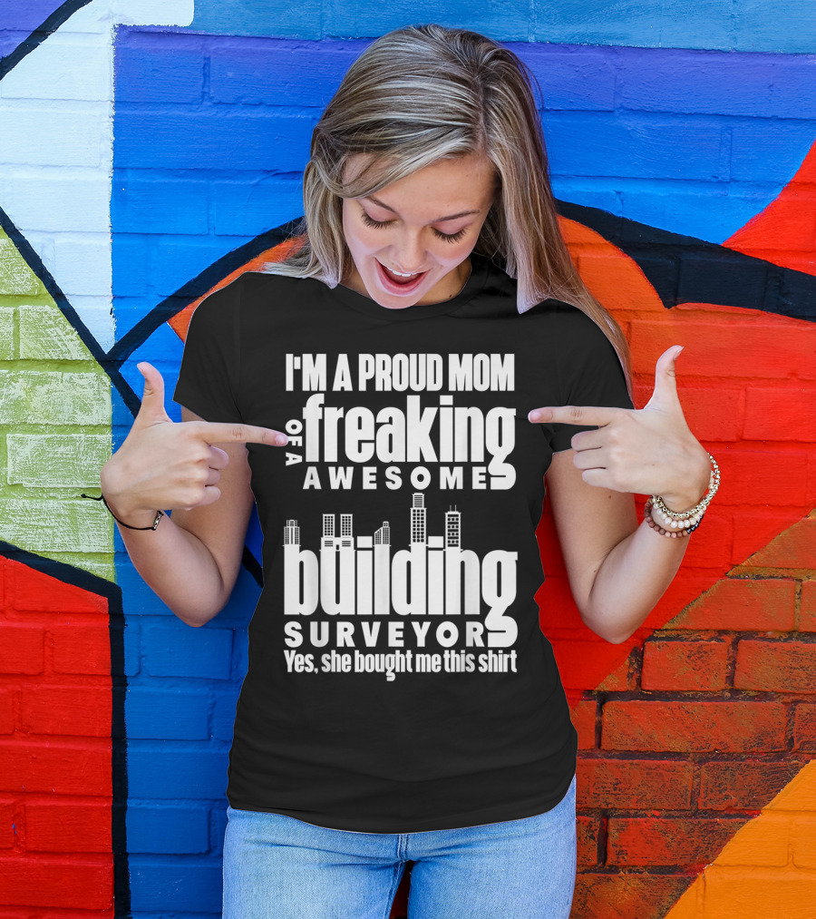 I'm A Proud Mom Of A Freaking Awesome Building Surveyor T-Shirt
