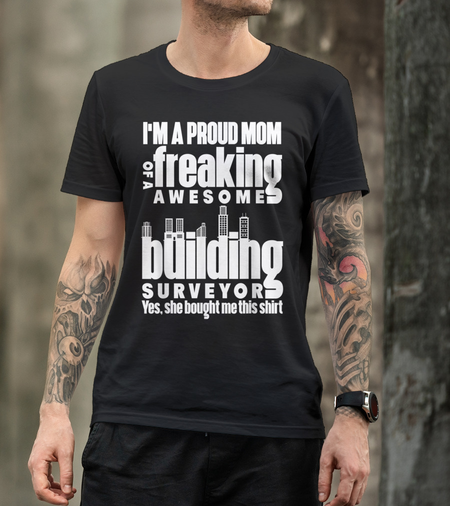 I'm A Proud Mom Of A Freaking Awesome Building Surveyor T-Shirt