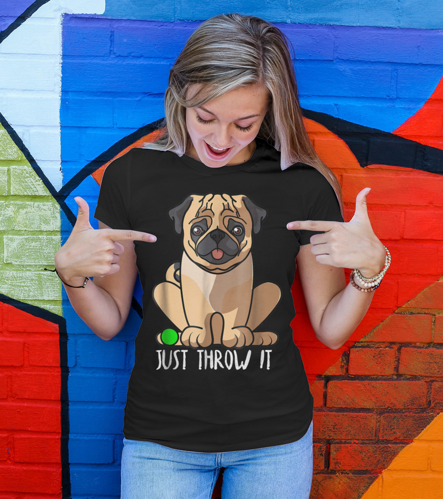 Just Throw It Pug Cute Dog Owner Playful Pet Fun T-Shirt