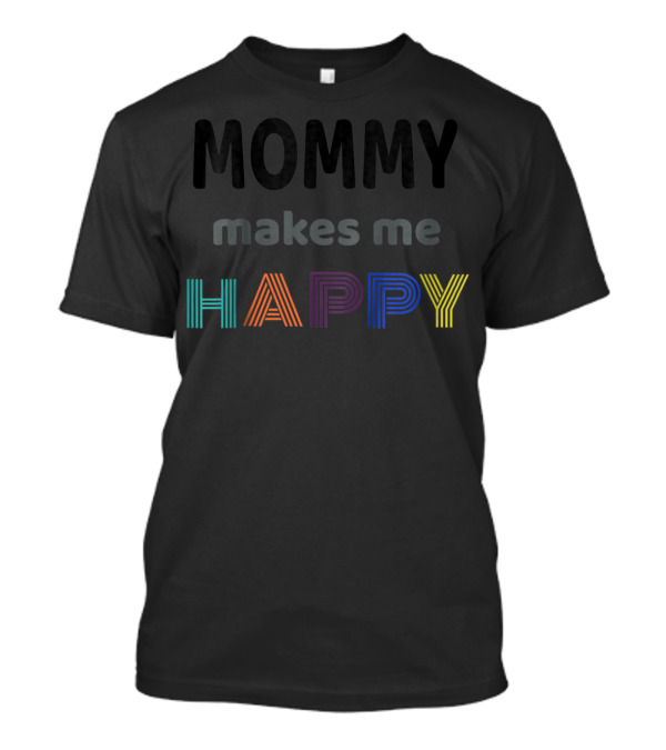Mommy Makes Me Happy Perfect I Love Kids Kids T-Shirt