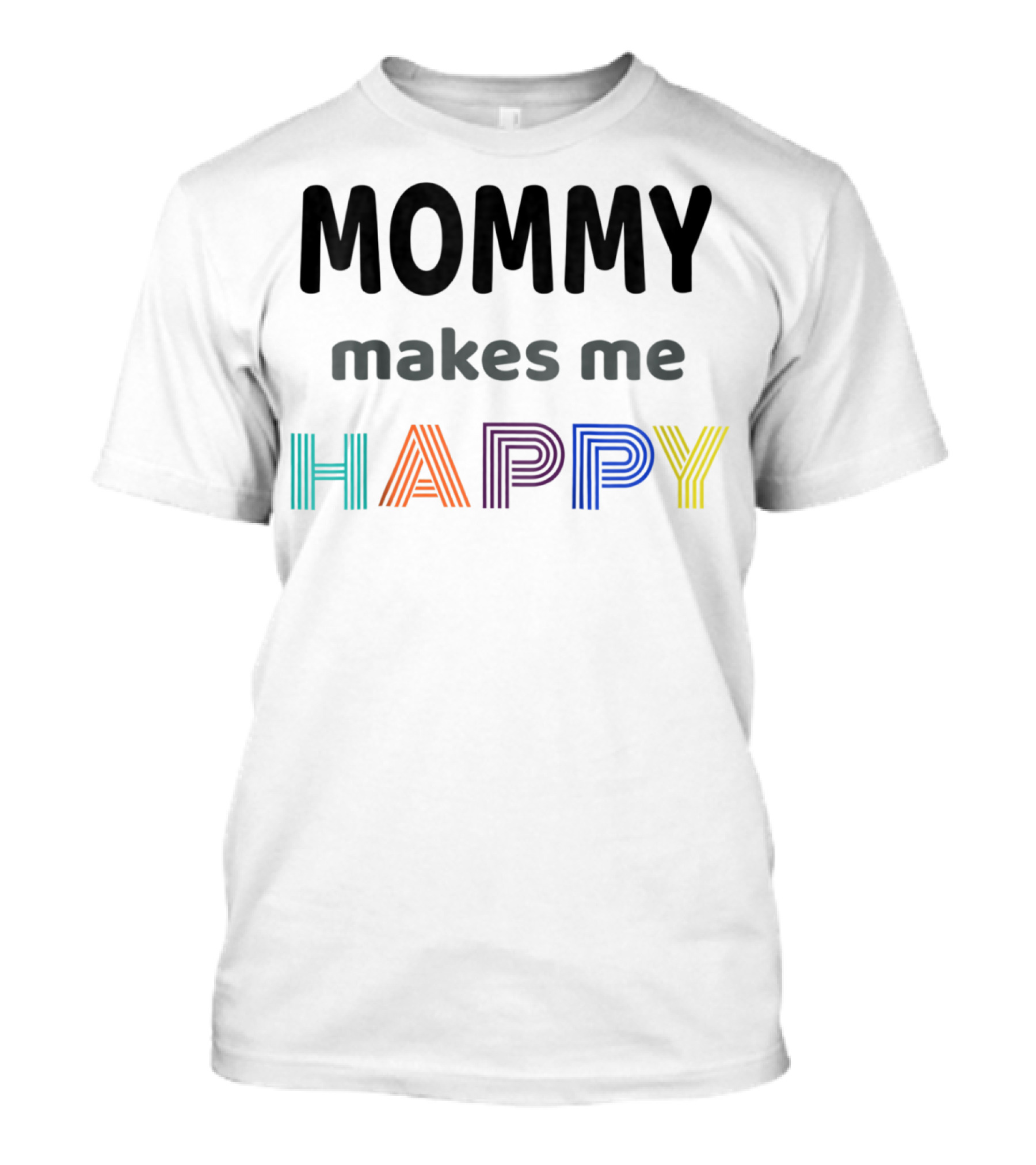 Mommy Makes Me Happy Perfect I Love Kids Kids T-Shirt