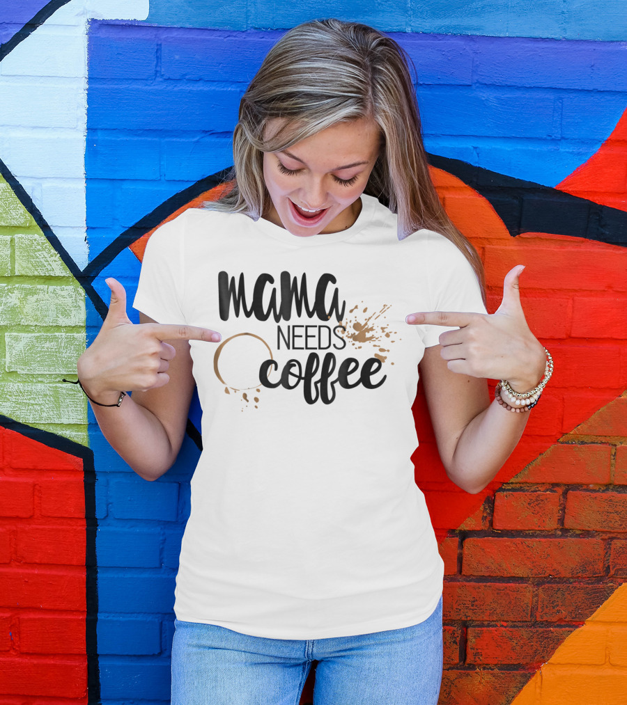 Mama Needs Coffee Funny Mom Life Coffee Stain And Splash T-Shirt