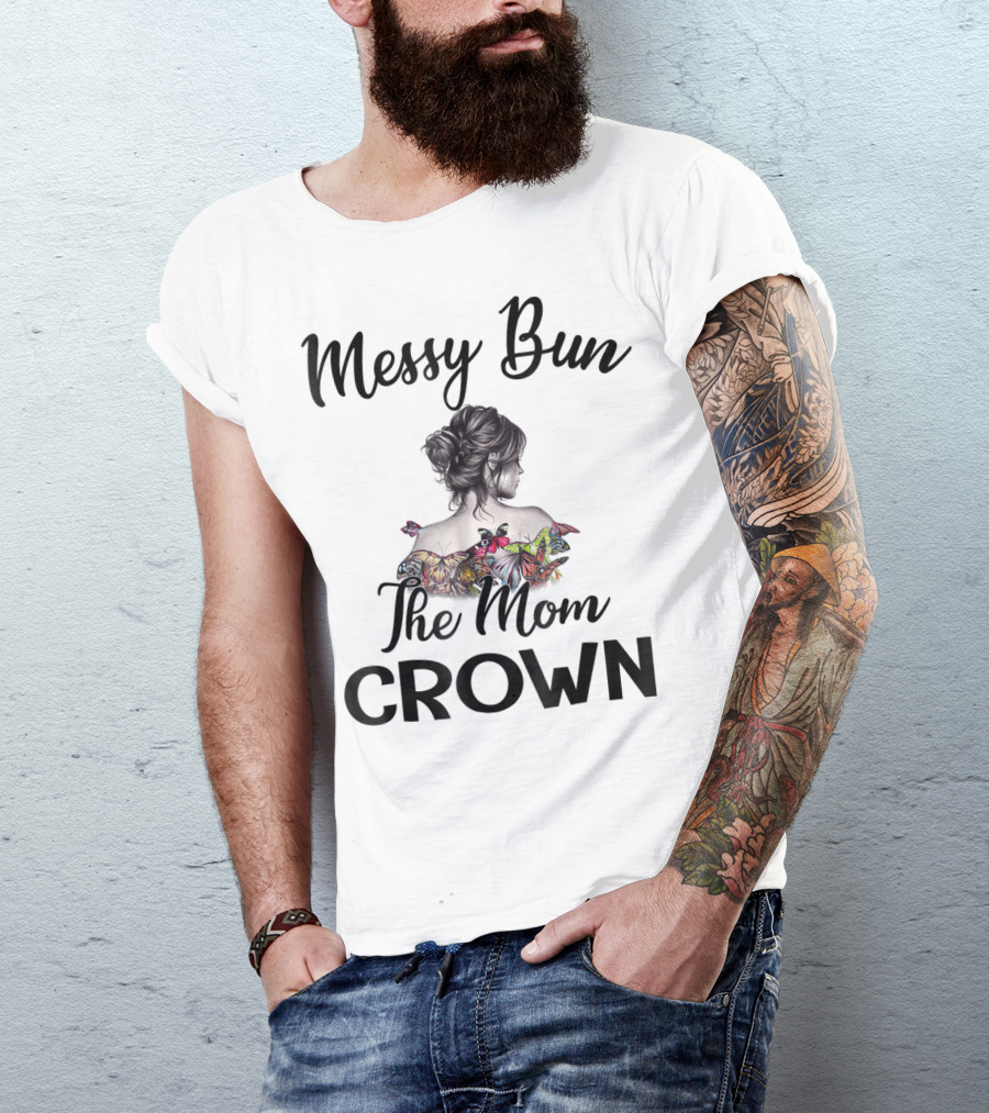Messy Bun The Mom Crown Butterfly Art Mom77 T-Shirt
