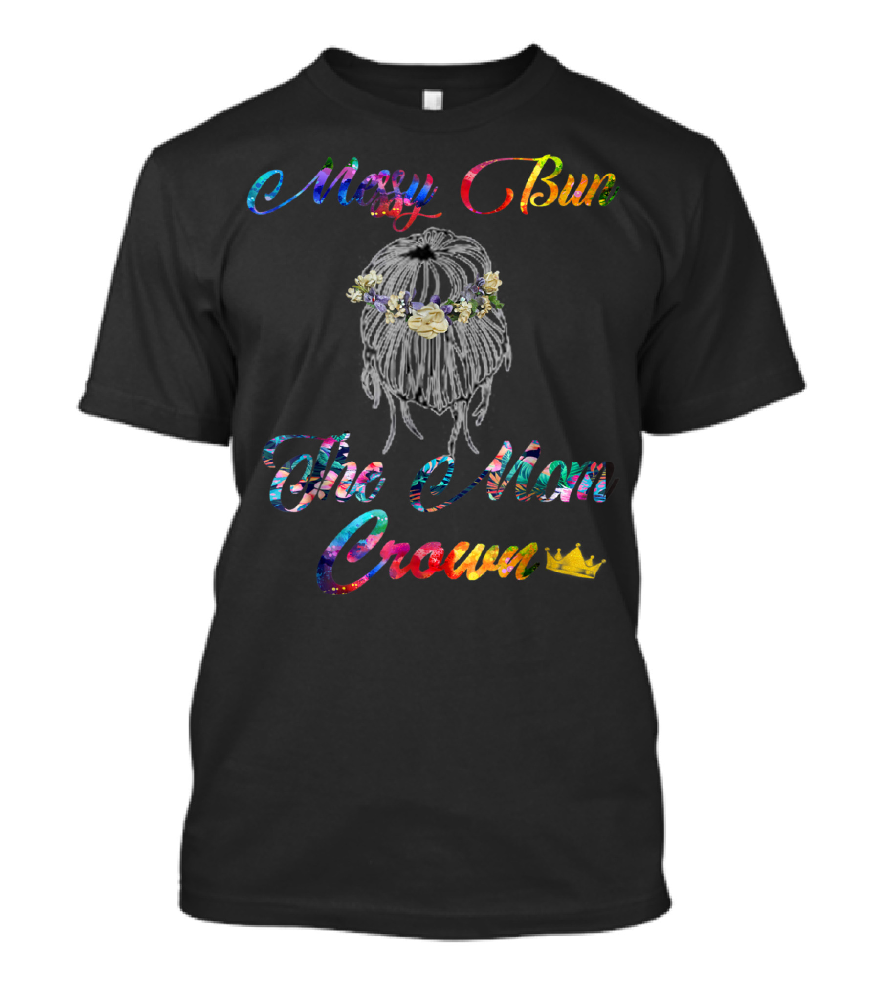 Messy Bun The Mom Crown Floral Hair Accessory T-Shirt