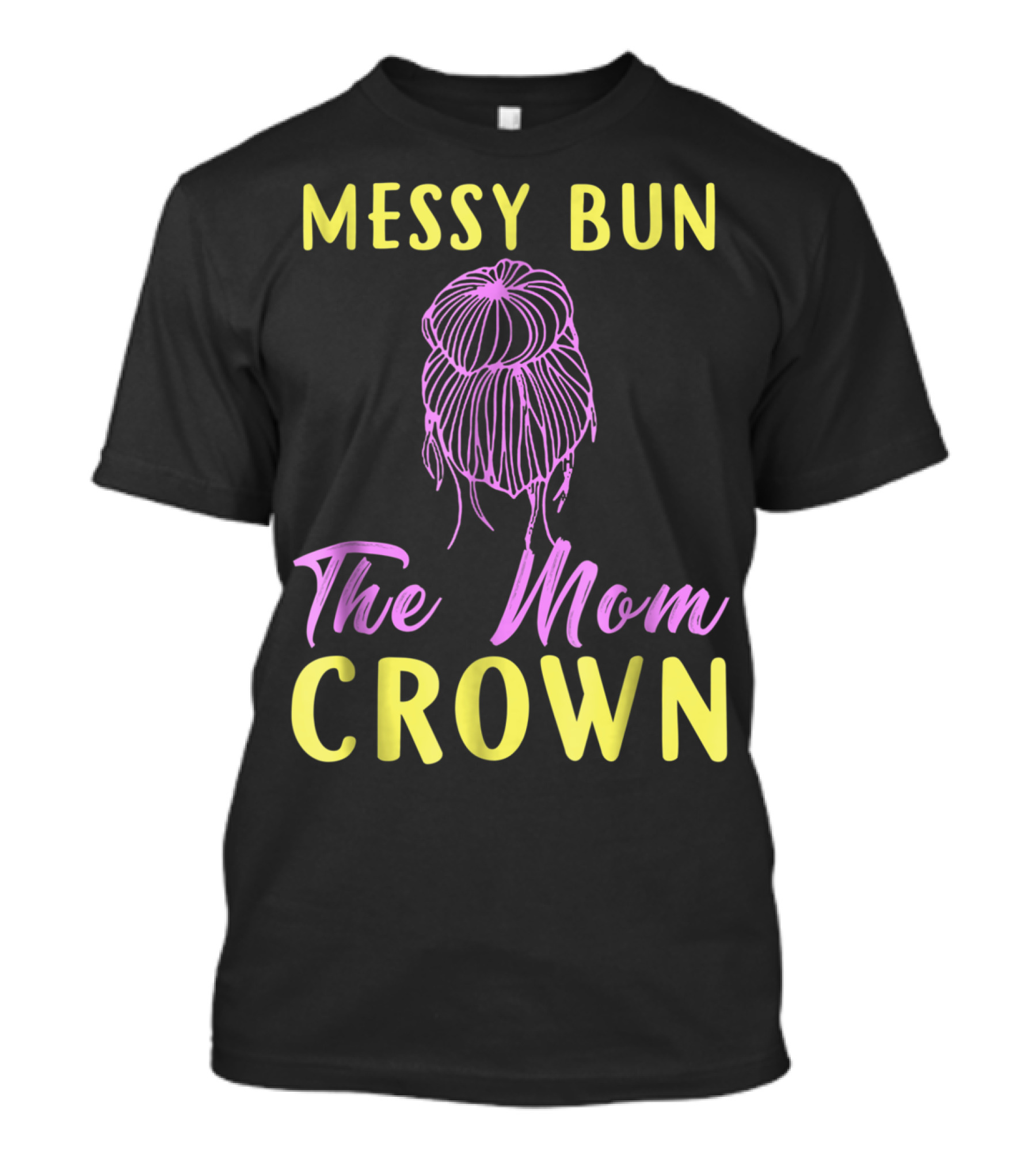 Messy Bun The Mom Crown Text T-Shirt