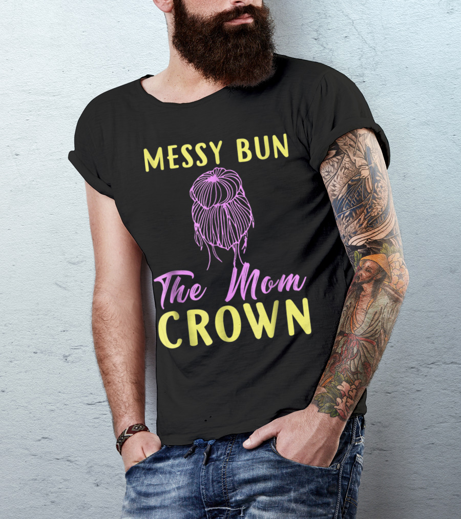 Messy Bun The Mom Crown Text T-Shirt
