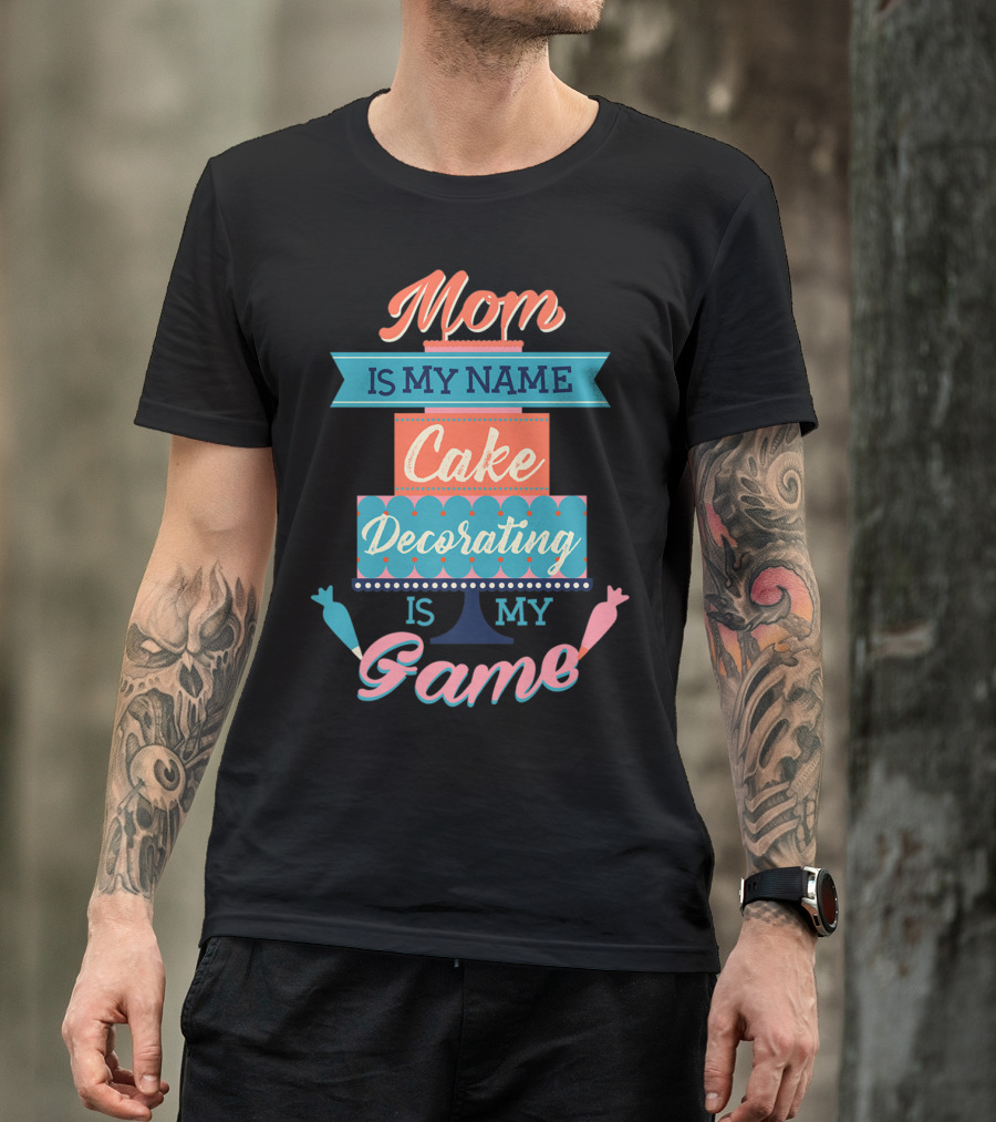 Mom Is My Name Cake Decorating Is My Game Cake Shaped T-Shirt