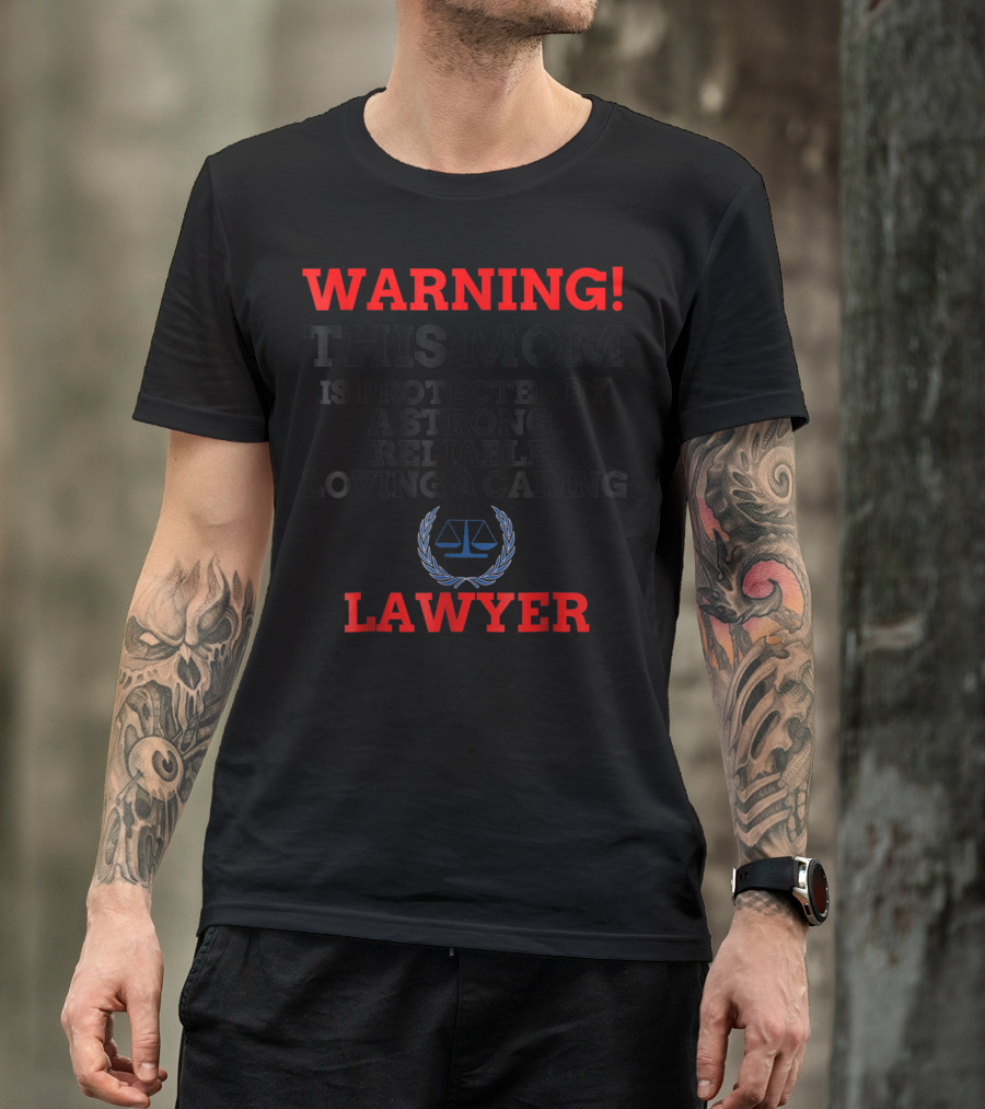 WARNING This Mom Protected By Strong Reliable Loving Caring Lawyer T-Shirt