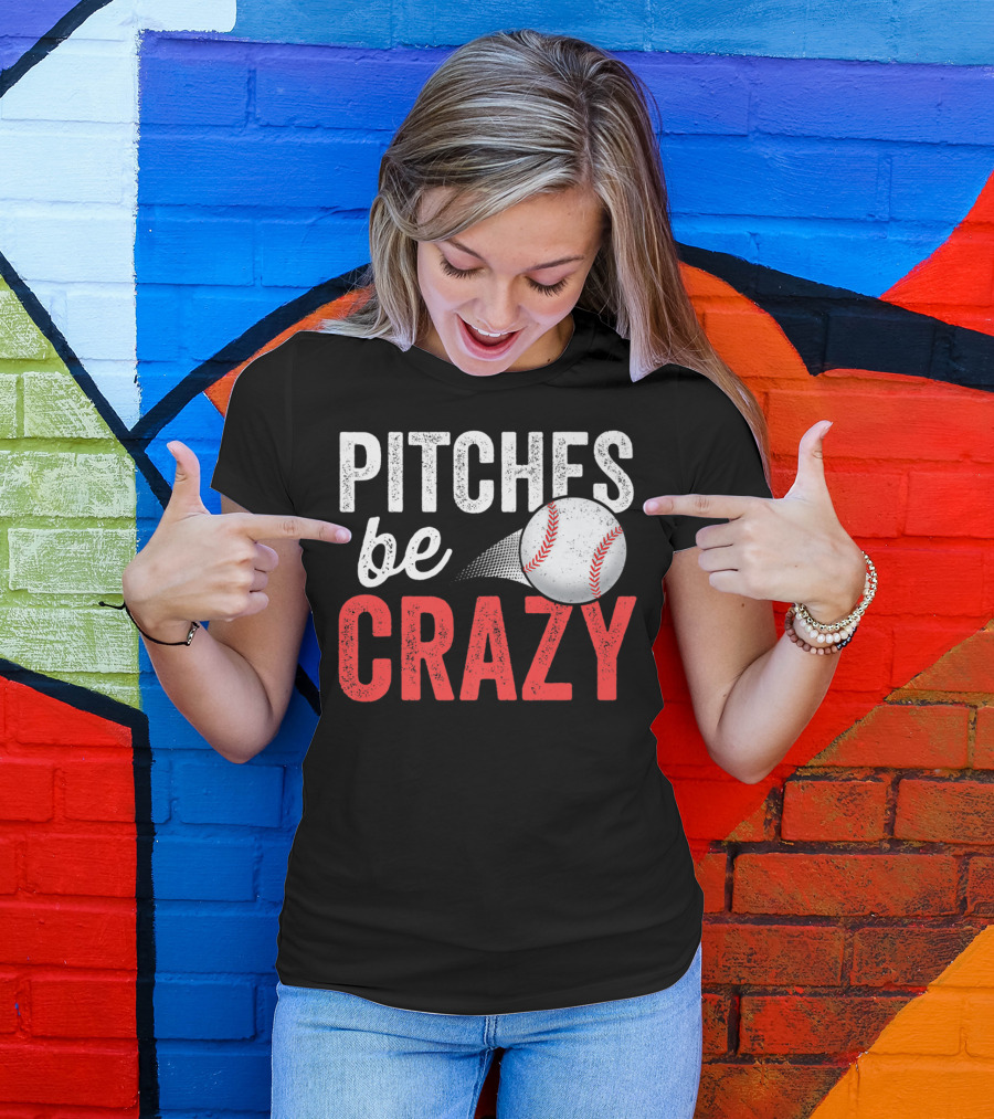 Pitches Be Crazy Baseball Funny Pun Adult87 T-Shirt