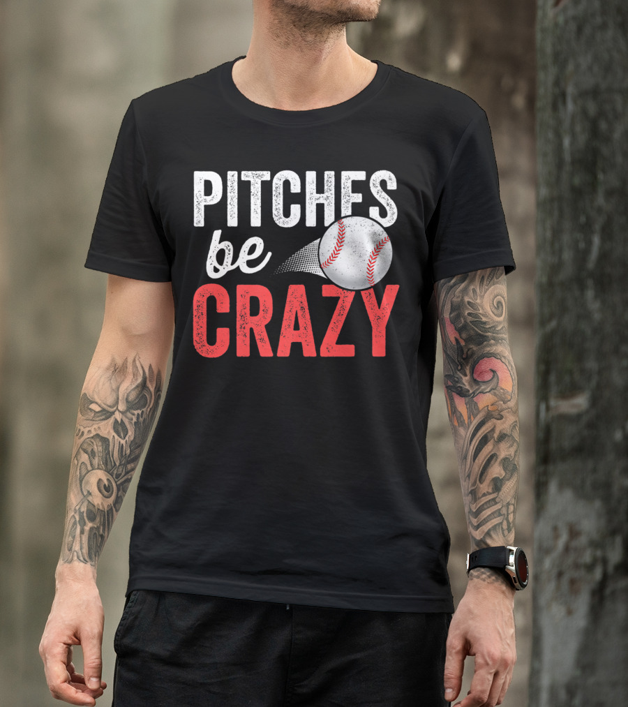 Pitches Be Crazy Baseball Funny Pun Adult87 T-Shirt
