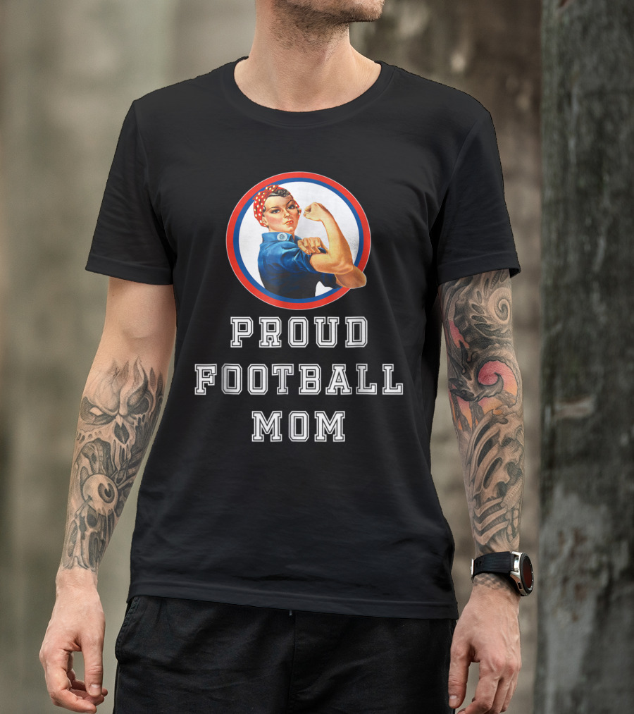 Proud Football Mom Rosie The Riveter Sport Moms T-Shirt