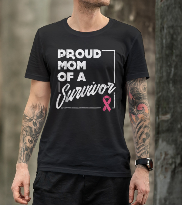 Proud Mom Of A Survivor Breast Cancer Awareness Pink T-Shirt