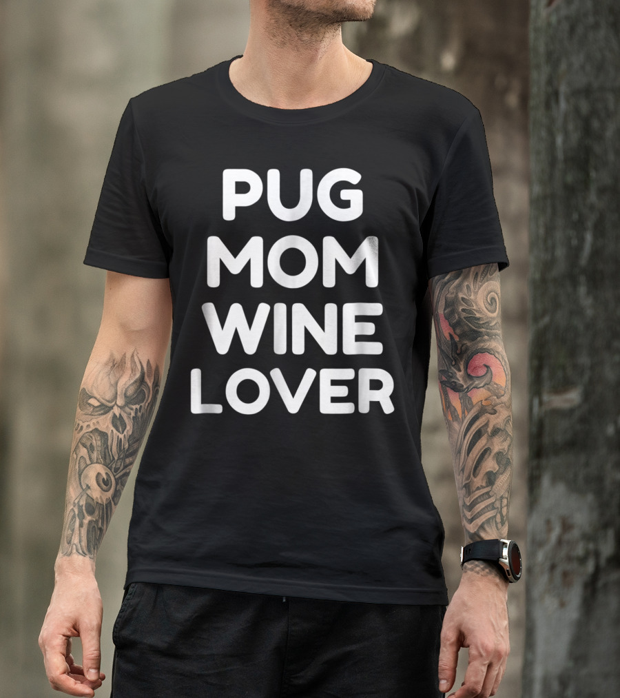 Pug Mom Wine Lover T-Shirt