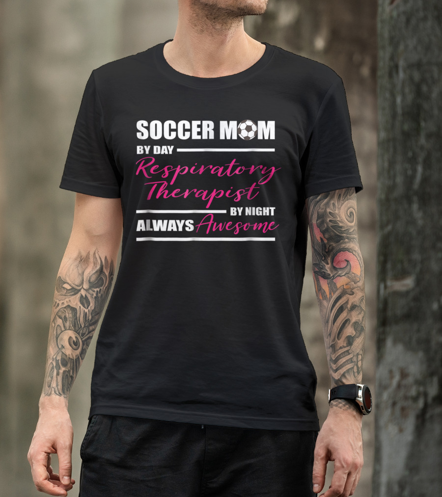 Soccer Mom By Day Respiratory Therapist By Night Always Awesome T-Shirt