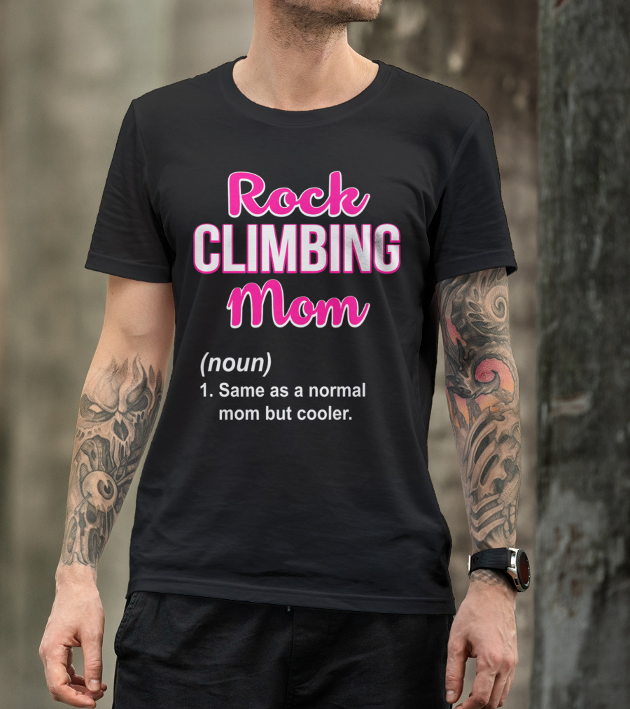 Rock Climbing Mom Same As A Normal Mom But Cooler T-Shirt