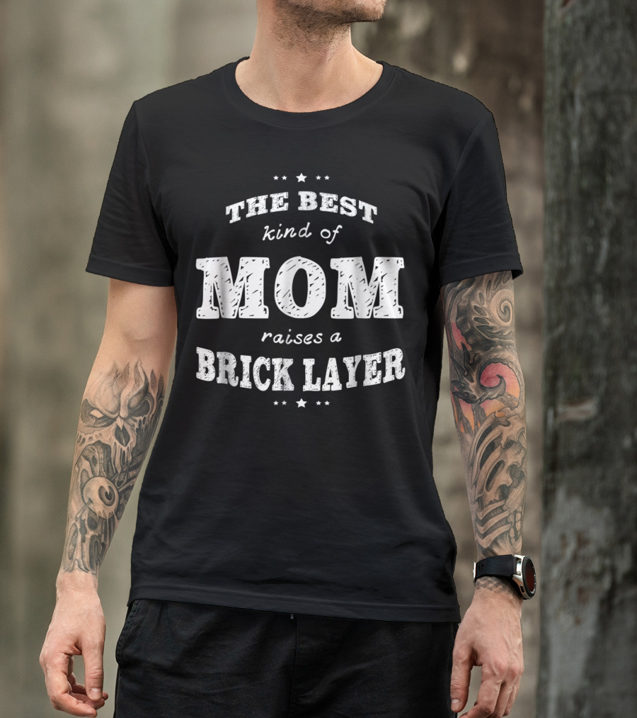 The Best Kind Of Mom Raises A Brick Layer Mom Gift T-Shirt
